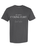 "I'm Such A F*cking Flirt" Tee